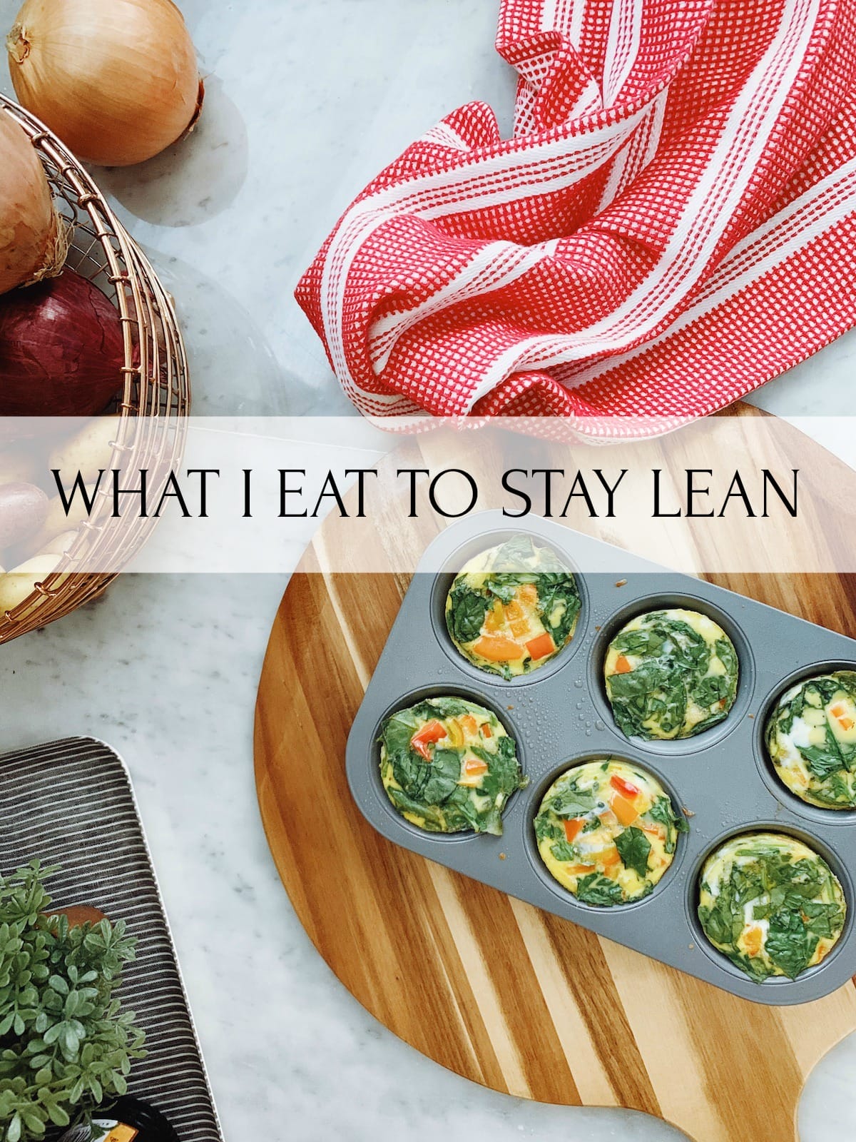 WHAT I EAT TO STAY LEAN